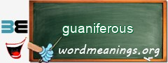 WordMeaning blackboard for guaniferous